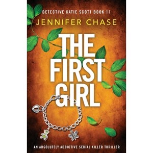 The First Girl - (Detective Katie Scott) by  Jennifer Chase (Paperback) - 1 of 1