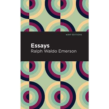 Essays - (Mint Editions (Nonfiction Narratives: Essays, Speeches and Full-Length Work)) by  Ralph Waldo Emerson (Paperback)