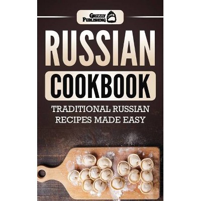 Russian Cookbook - by  Grizzly Publishing (Hardcover)