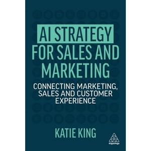 AI Strategy for Sales and Marketing - by  Katie King (Paperback) - 1 of 1