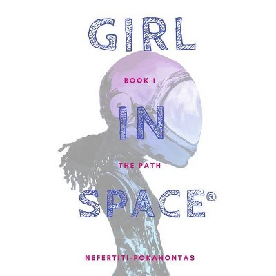 Girl In Space - (Girl in Space) by  Nefertiti Pokahontas (Paperback)