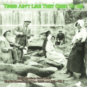 Various Artists - Times Ain't Like They Used To Be: Early American Rural Music, Vol. 7 (CD) - 1 of 1