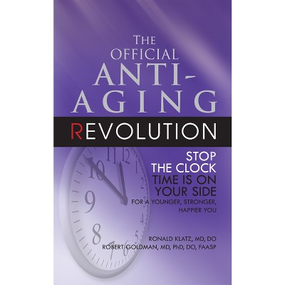 The Official Anti-Aging Revolution, Fourth Ed. - 4th Edition by  Ronald Klatz & Robert Goldman (Paperback)