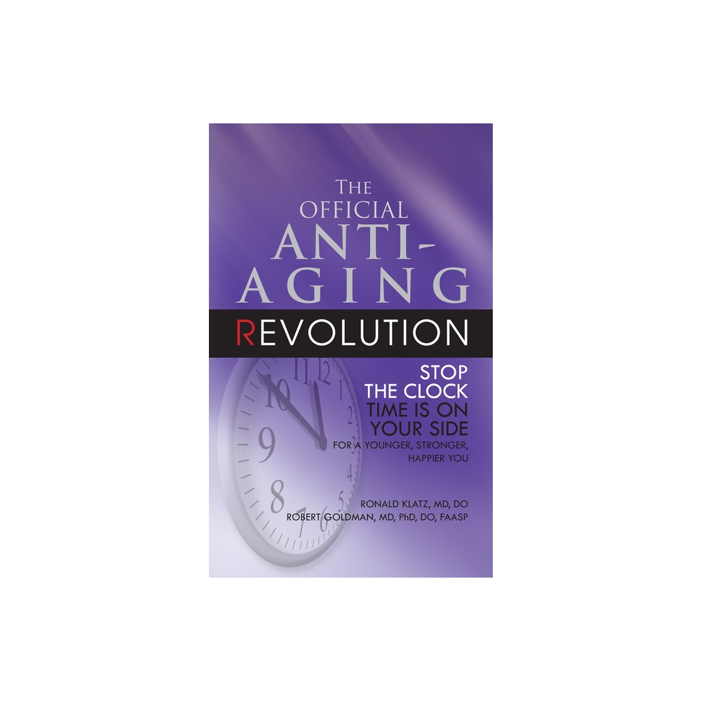 The Official Anti-Aging Revolution, Fourth Ed. - 4th Edition by Ronald Klatz & Robert Goldman (Paperback)