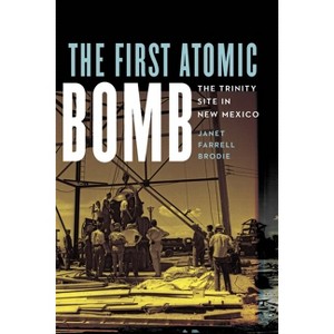 The First Atomic Bomb - (America's Public Lands) by  Janet Farrell Brodie (Hardcover) - 1 of 1