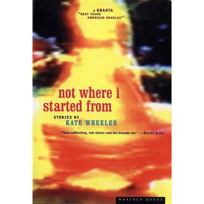 Not Where I Started from - by  Kate Wheeler (Paperback)