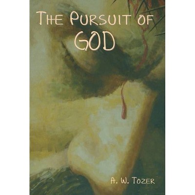 The Pursuit of God - by  A W Tozer (Hardcover)