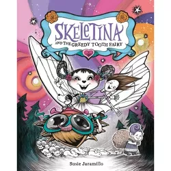 Skeletina and the Greedy Tooth Fairy - (Skeletina and the In-Between World) by  Susie Jaramillo (Hardcover)