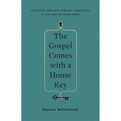 The Gospel Comes with a House Key - by  Rosaria Butterfield (Hardcover)