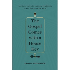 The Gospel Comes with a House Key - by  Rosaria Butterfield (Hardcover) - 1 of 1