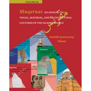 Muqarnas, an Annual on Visual, Material, and Architectural Cultures of the Islamic World - by  Gülru Necipo&#287 & lu (Hardcover) - 1 of 1