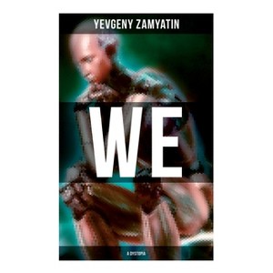 We (A Dystopia) - by  Yevgeny Zamyatin & Gregory Zilboorg (Paperback) - 1 of 1