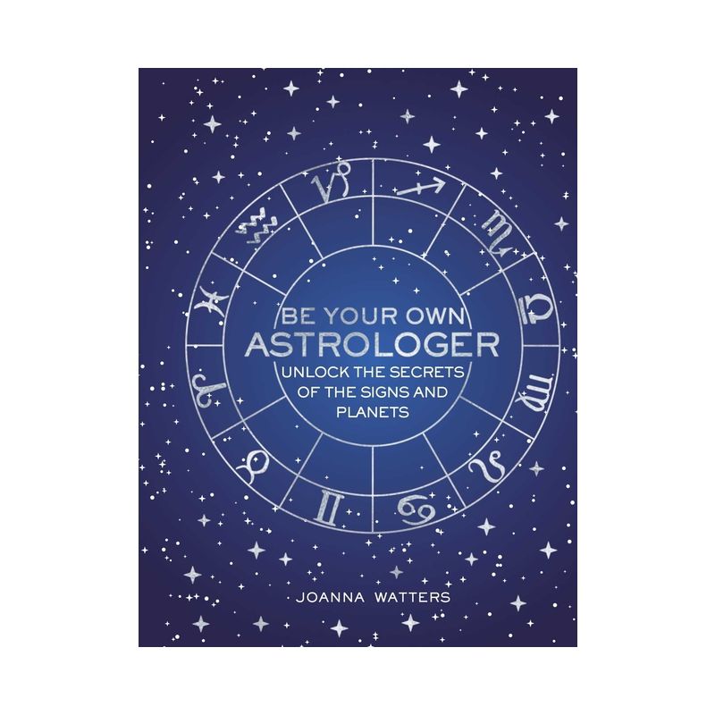 Be Your Own Astrologer - by  Joanna Watters (Hardcover), 1 of 2