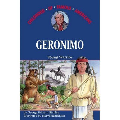 Geronimo - (Childhood of Famous Americans (Paperback)) by  George E Stanley (Paperback)