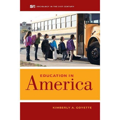 Education in America, 3 - (Sociology in the Twenty-First Century) by  Kimberly A Goyette (Paperback)