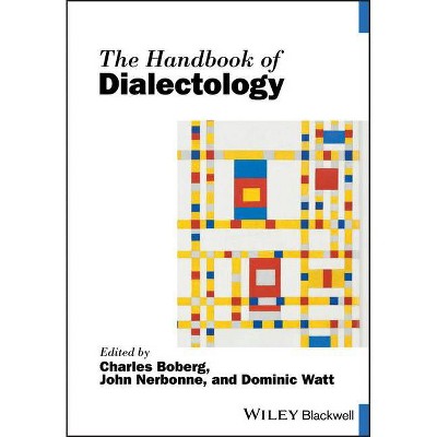 The Handbook of Dialectology - (Blackwell Handbooks in Linguistics) by  Charles Boberg & John Nerbonne & Dominic Watt (Paperback)