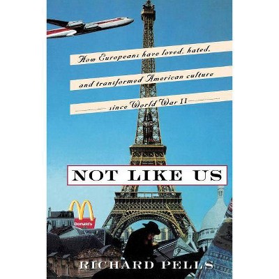 Not Like Us - by  Richard Pells (Paperback)