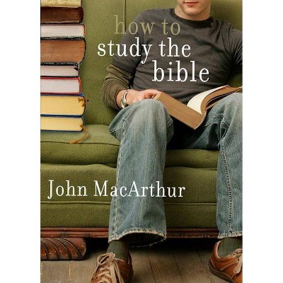 How to Study the Bible - by  John MacArthur (Paperback)