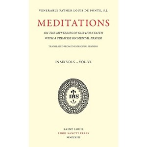 Meditations on the Mysteries of Our Holy Faith - Volume 6 - by  Louis de Ponte (Paperback) - 1 of 1