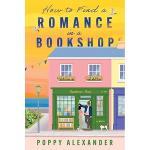 How to Find a Romance in a Bookshop - by  Poppy Alexander (Paperback) - 1 of 1