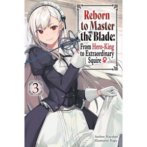Reborn to Master the Blade: From Hero-King to Extraordinary Squire, Vol. 3 (Light Novel) - (Reborn to Master the Blade: From Hero-KI) by  Hayaken - 1 of 1