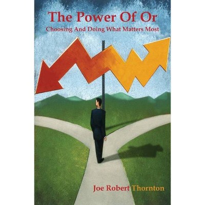 The Power Of Or - by  Joe Robert Thornton (Paperback)