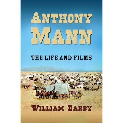 Anthony Mann - by  William Darby (Paperback)