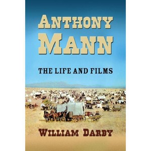 Anthony Mann - by  William Darby (Paperback) - 1 of 1