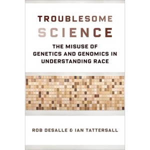 Troublesome Science - (Race, Inequality, and Health) by  Rob DeSalle & Ian Tattersall (Hardcover) - 1 of 1