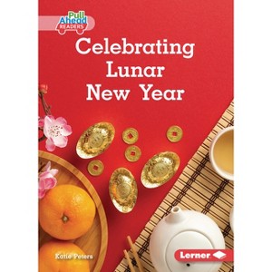 Celebrating Lunar New Year - (Let's Celebrate Holidays (Pull Ahead Readers -- Nonfiction)) by  Katie Peters (Paperback) - 1 of 1