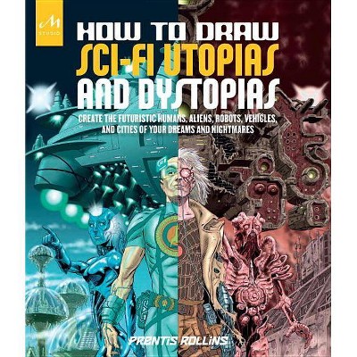 How to Draw Sci-Fi Utopias and Dystopias - by  Prentis Rollins (Paperback)