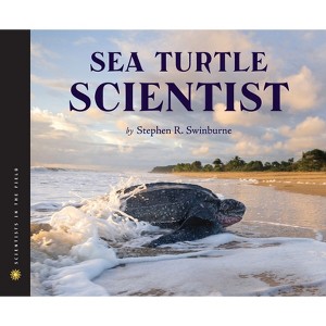 Sea Turtle Scientist - (Scientists in the Field (Paperback)) by  Stephen R Swinburne (Hardcover) - 1 of 1