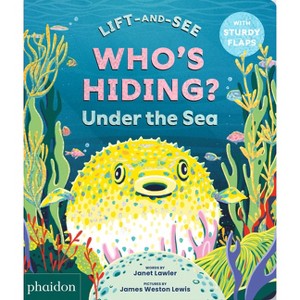 Who's Hiding? Under the Sea - (Lift-And-See) by  Janet Lawler (Board Book) - 1 of 1