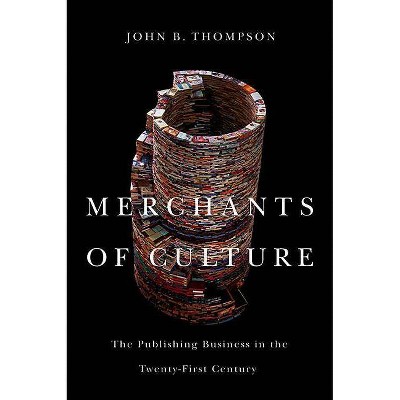 Merchants of Culture - 2nd Edition by  John B Thompson (Hardcover)