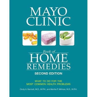 Mayo Clinic Book of Home Remedies (Second Edition) - by  Cindy A Kermott & Martha P Millman (Paperback)