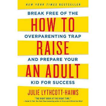 How to Raise an Adult - by Julie Lythcott-Haims