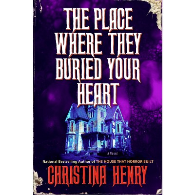 The Place Where They Buried Your Heart - by  Christina Henry (Hardcover)