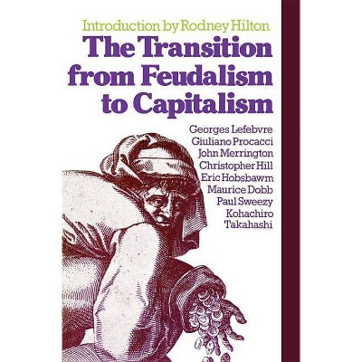 The Transition from Feudalism to Capitalism - by  Rodney Hilton & Georges Lefebvre (Paperback)