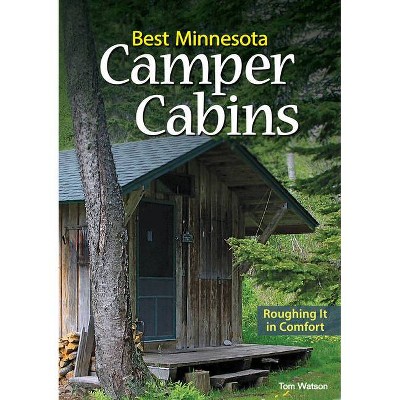 Best Minnesota Camper Cabins - by  Tom Watson (Paperback)