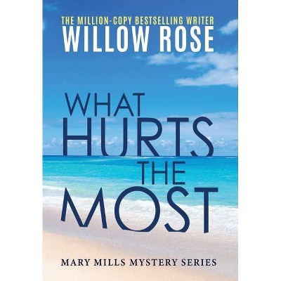 What hurts the most - (Mary Mills Mystery) by  Willow Rose (Hardcover)