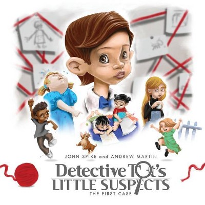 Detective Tot's Little Suspects - by  John Spike & Andrew Martin (Paperback)