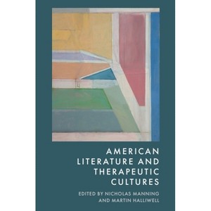 American Literature and Therapeutic Cultures - by  Nicholas Manning & Martin Halliwell (Hardcover) - 1 of 1