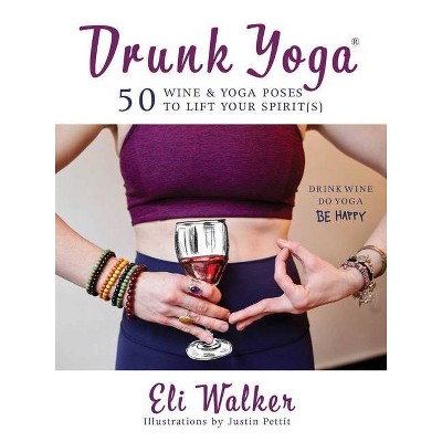 Drunk Yoga - by  Eli Walker (Hardcover)