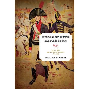 Engineering Expansion - (American Governance: Politics, Policy, and Public Law) by  William D Adler (Hardcover)