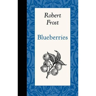 Blueberries - (American Roots) by  Robert Frost (Hardcover)