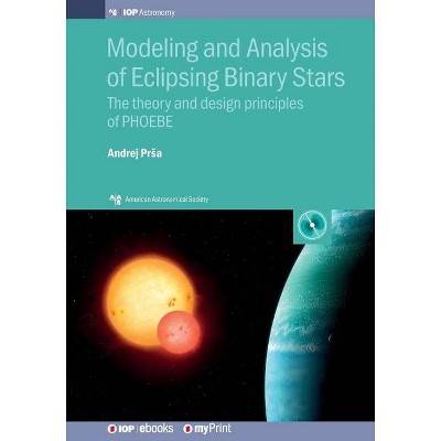 Modeling and Analysis of Eclipsing Binary Stars - by  Andrej Prsa (Paperback)