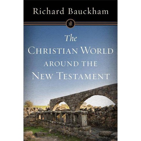 The Christian World Around the New Testament - by  Richard Bauckham (Paperback) - image 1 of 1