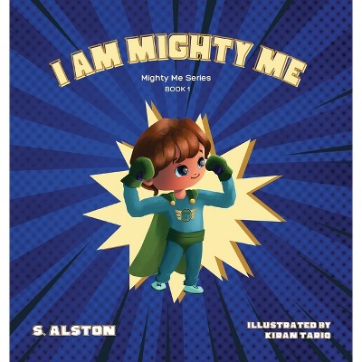 I AM Mighty Me (Mighty Me Book Series 1) - by  S Alston (Hardcover)