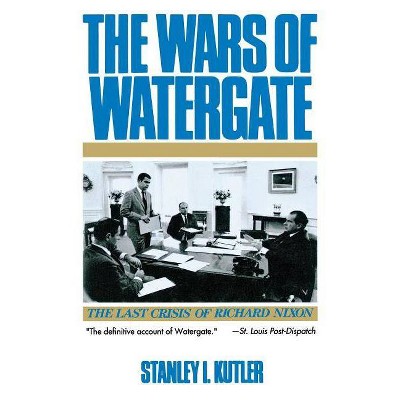 Wars of Watergate - by  Stanley I Kutler (Paperback)