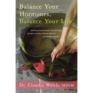 Balance Your Hormones, Balance Your Life - by  Claudia Welch (Paperback) - 1 of 1